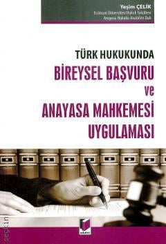Türk Hukukunda Bireysel Başvuru ve Anayasa Mahkemesi Uygulaması Yeşim Çelik  - Kitap