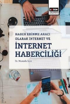 Haber Edinme Aracı Olarak  İnternet ve İnternet Haberciliği Dr. Mustafa İnce  - Kitap