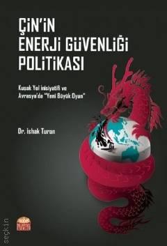 Çin'in Enerji Güvenliği Politikası Dr. İshak Turan  - Kitap