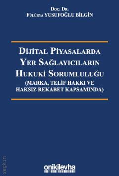 Dijital Piyasalarda Yer Sağlayıcıların Hukuki Sorumluluğu Fülürya Yusufoğlu Bilgin