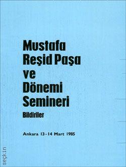 Mustafa Reşid Paşa ve Dönemi Semineri Bildiriler Yazar Belirtilmemiş  - Kitap
