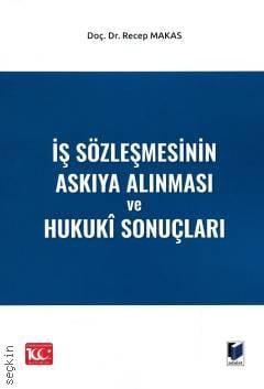 İş Sözleşmesinin Askıya Alınması ve Hukukî Sonuçları Recep Makas