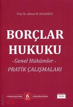 Borçlar Hukuku Genel Hükümler Pratik Çalışmaları Prof. Dr. Ahmet M. Kılıçoğlu  - Kitap