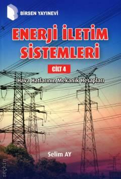 Enerji İletim Sistemleri Cilt 4 Hava Hatlarının Mekanik Hesapları Prof. Dr. Selim Ay  - Kitap