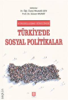 Küreselleşme Sürecinde Türkiye'de Sosyal Politikalar Prof. Dr. Güven Murat, Dr. Öğr. Üyesi Mustafa Şen  - Kitap