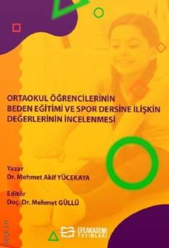 Ortaokul Öğrencilerinin Beden Eğitimi ve Spor Dersine İlişkin Değerlerinin İncelenmesi Dr. Mehmet Akif Yücekaya  - Kitap