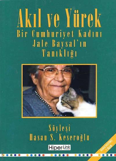 Akıl ve Yürek (Bir Cumhuriyet Kadını Jale Baysal'ın Tanıklığı) Hasan S. Keseroğlu  - Kitap