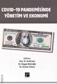 Covid–19 Pandemisinde Yönetim ve Ekonomi Doç. Dr. Erdal Şen, Dr. Duygu Hıdıroğlu, Dr. Osman Yılmaz  - Kitap