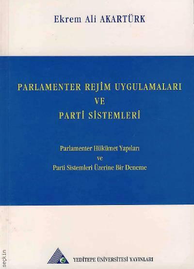 Parlamenter Rejim Uygulamaları ve Parti Sistemleri Ekrem Ali Akartürk  - Kitap