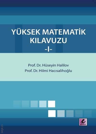 Yüksek Matematik Kılavuzu Cilt:1 Prof. Dr. Hüseyin Halilov, Prof. Dr. H. Hilmi Hacısalihoğlu  - Kitap