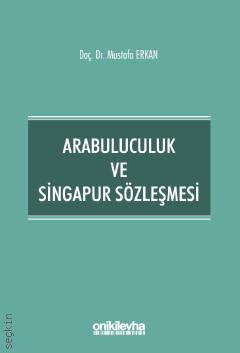 Arabuluculuk ve Singapur Sözleşmesi Doç. Dr. Mustafa Erkan  - Kitap