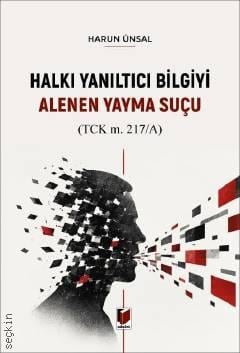 Halkı Yanıltıcı Bilgiyi Alenen Yayma Suçu (TCK m. 217/A) Harun Ünsal  - Kitap