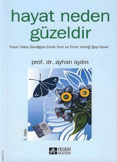Hayat Neden Güzeldir Prof. Dr. Ayhan Aydın  - Kitap