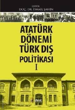 Atatürk Dönemi Türk Dış Politikası I Doç. Dr. İsmail Şahin  - Kitap