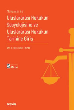 Uluslararası Hukukun Sosyolojisine ve
Uluslararası Hukukun Tarihine Giriş