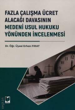 Fazla Çalışma Ücret Alacağı Davasının Medeni Usul Hukuku Yönünden İncelenmesi