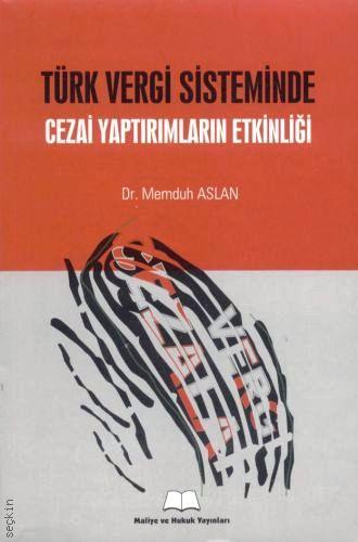 Türk Vergi Sisteminde Cezai Yaptırımların Etkinliği Dr. Memduh Aslan  - Kitap