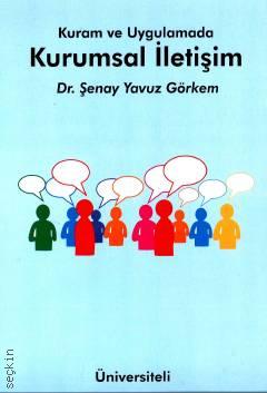 Kuram ve Uygulamada Kurumsal İletişim Dr. Şenay Yavuz Görkem  - Kitap