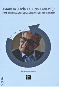 Amartya Sen'in Kalkınma Anlayışı Post Kalkınma Yaklaşımları Özelinde Bir İrdeleme Dr. Mesut Kaçanoğlu  - Kitap