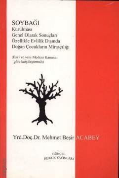 Soybağı Kurulması Genel Olarak Sonuçları (Özellikle Evlilik Dışında Doğan Çocukların Mirasçılığı) Mehmet Beşir Acabey  - Kitap