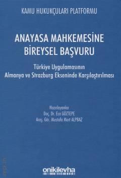 Anayasa Mahkemesine Bireysel Başvuru Türkiye Uygulamasının Almanya ve Strazburg Ekseninde Karşılaştırılması Doç. Dr. Ece Göztepe  - Kitap