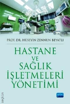 Hastane ve Sağlık İşletmeleri Yönetimi Prof. Dr. Hüseyin Zennun Beyatlı  - Kitap