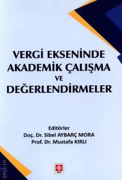 Vergi Ekseninde Akademik Çalışma ve Değerlendirmeler Doç. Dr. Sibel Aybarç Mora, Prof. Dr. Mustafa Kırlı  - Kitap