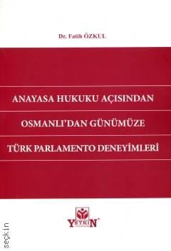 Anayasa Hukuku Açısından Osmanlı'dan Günümüze Türk Parlamento Deneyimleri Dr. Fatih Özkul  - Kitap