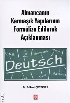 Almancanın Karmaşık Yapılarının Formülize Edilerek Açıklanması Dr. Bülent Çiftpınar  - Kitap