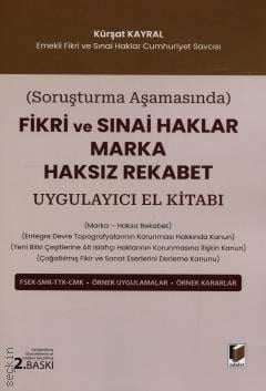 Fikri ve Sınai Haklar Marka Haksız Rekabet Uygulayıcı El Kitabı Kürşat Kayral  - Kitap