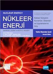 Nükleer Enerji Nükleer Süreç Kavramlarına, Sistemlerine ve Uygulamalarına Giriş Raymond L. Murray, Keith E. Holbert  - Kitap