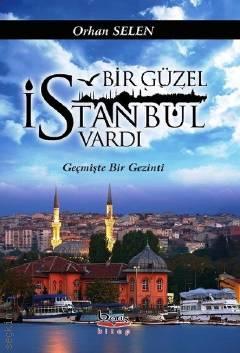 Bir Güzel İstanbul Vardı Geçmişte Bir Gezinti Orhan Selen  - Kitap