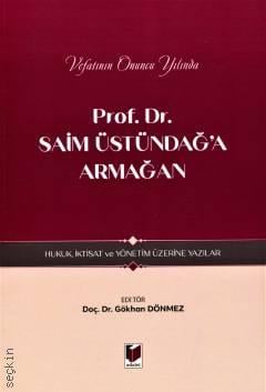 Vefatının Onuncu Yılında Prof. Dr. Saim Üstündağ'a Armağan Hukuk, İktisat ve Yönetim Üzerine Yazılar Doç. Dr. Gökhan Dönmez  - Kitap
