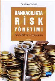 Bankacılıkta Risk Yönetimi Dr. Ahmet Yarız  - Kitap