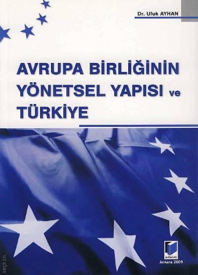 Avrupa Birliğinin Yönetsel Yapısı ve Türkiye Dr. Ufuk Ayhan  - Kitap