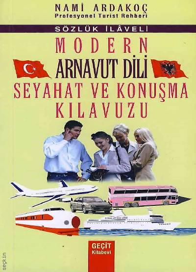 Modern Arnavut Dili Seyahat ve Konuşma Kılavuzu (Sözlük İlaveli) Nami Ardakoç  - Kitap