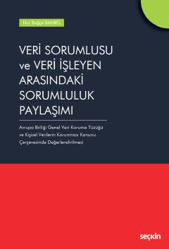 Veri Sorumlusu ve Veri İşleyen Arasındaki Sorumluluk Paylaşımı Nur Buğçe Bakırel