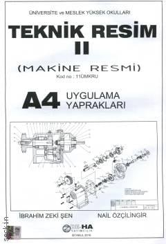 Üniversite ve Meslek Yüksek Okulları İçin Teknik Resim II (Makine Resmi) A4 Uygulama Yaprakları İbrahim Zeki Şen, Nail Özçilingir  - Kitap