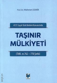 4721 Sayılı Türk Medeni Kanununda Taşınır Mülkiyeti  TMK. M. 762–778 Şerhi Prof. Dr. Mehmet Demir  - Kitap