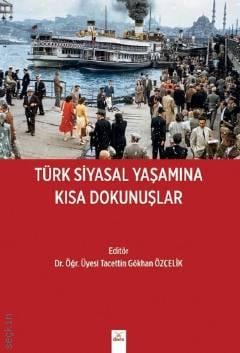 Türk Siyasal Yaşamına Kısa Dokunuşlar Dr. Öğr. Üyesi T. Gökhan Özçelik  - Kitap