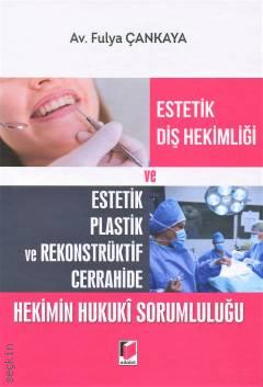 Estetik Diş Hekimliği ve Estetik Plastik ve Rekonstrüktif Cerrahide Hekimin Hukuki Sorumluluğu Fulya Çankaya