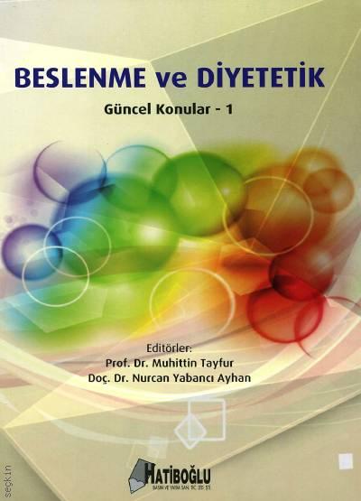 Beslenme ve Diyetetik – Güncel Konular 1 Prof. Dr. Muhittin Tayfur, Doç. Dr. Nurcan Yabancı Ayhan  - Kitap