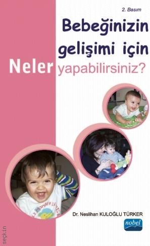 Bebeğinizin Gelişimi İçin Neler Yapabilirsiniz? Dr. Neslihan Kuloğlu Türker  - Kitap