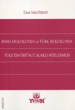 Roma Hukukunda ve Türk Hukukunda  Tüketim Ödüncü (Karz) Sözleşmesi Ümit Vefa Özbay  - Kitap