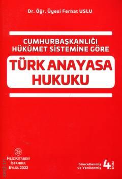 Cumhurbaşkanlığı Hükümet Sistemine Göre Türk Anayasa Hukuku Dr. Öğr. Üyesi Ferhat Uslu  - Kitap