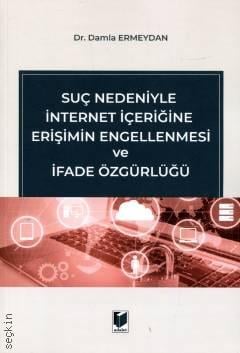 Suç Nedeniyle İnternet İçeriğine Erişimin Engellenmesi ve İfade Özgürlüğü Dr. Damla Ermeydan  - Kitap