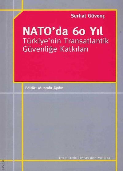 Nato'da 60 Yıl: Türkiye'nin Transatlantik Güvenliğe Katkıları Serhat Güvenç  - Kitap