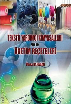 Tekstil Yardımcı Kimyasalları ve Üretim Reçeteleri Musa Karadağ  - Kitap