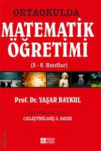 Ortaokulda  Matematik Öğretimi (5–8. Sınıflar) Prof. Dr. Yaşar Baykul  - Kitap