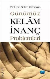 Günümüz Kelam İnanç Problemleri Prof. Dr. Selim Özarslan  - Kitap